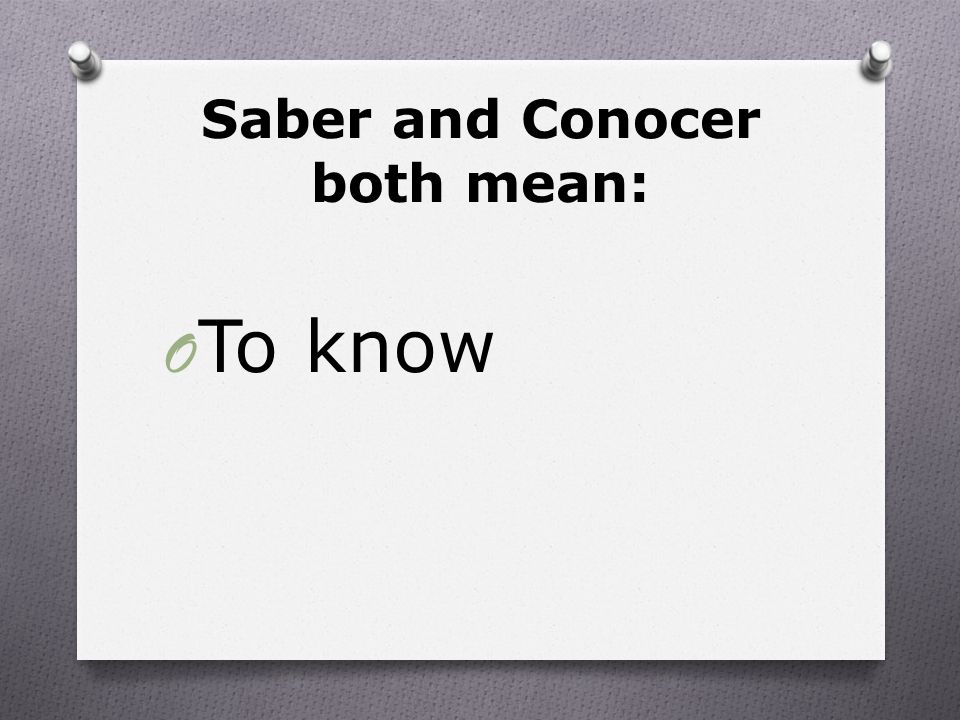 Saber and Conocer both mean: O To know