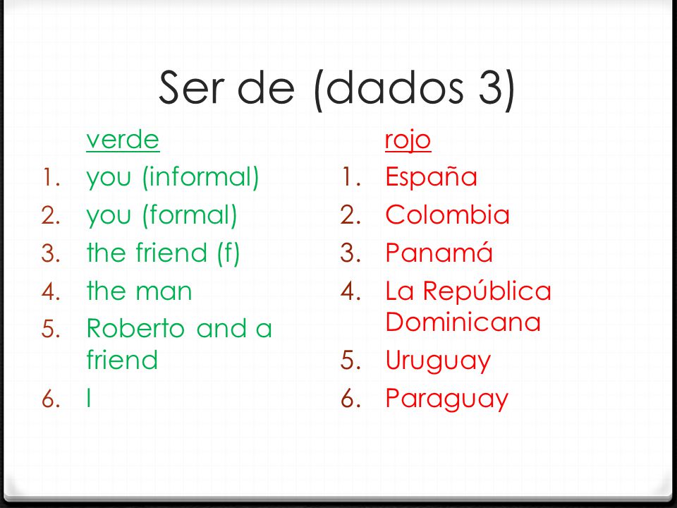 Ser de (dados 3) verde 1. you (informal) 2. you (formal) 3.