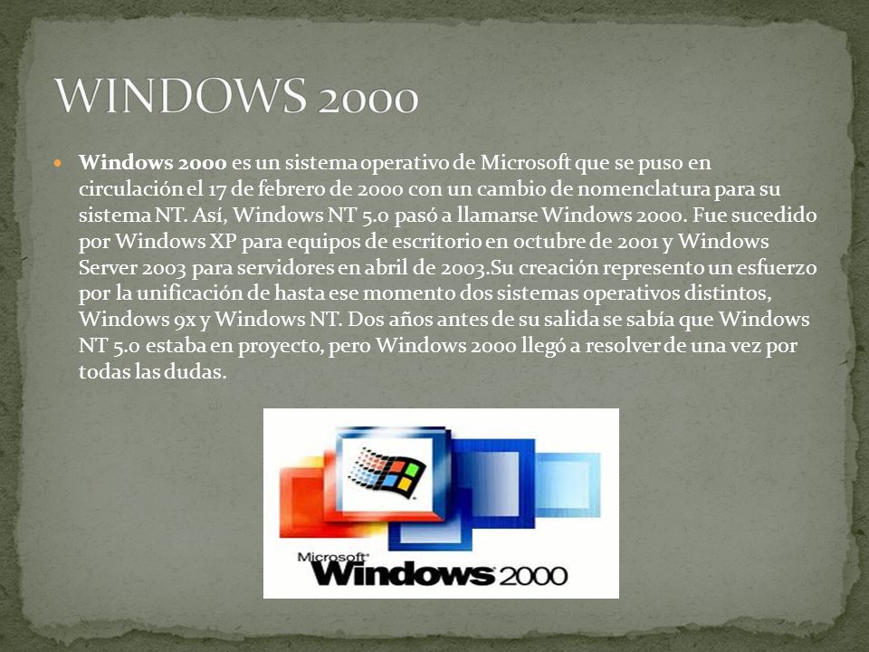 Windows 2000 es un sistema operativo de Microsoft que se puso en circulación el 17 de febrero de 2000 con un cambio de nomenclatura para su sistema NT.