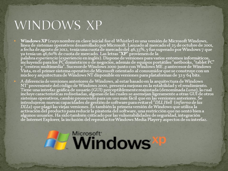 Windows XP (cuyo nombre en clave inicial fue el Whistler) es una versión de Microsoft Windows, línea de sistemas operativos desarrollado por Microsoft.