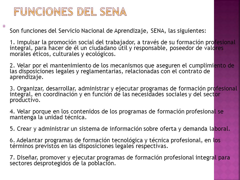  Son funciones del Servicio Nacional de Aprendizaje, SENA, las siguientes: 1.