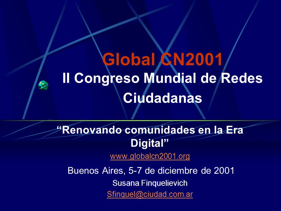 Global CN2001 II Congreso Mundial de Redes Ciudadanas Renovando comunidades en la Era Digital   Buenos Aires, 5-7 de diciembre de 2001 Susana Finquelievich
