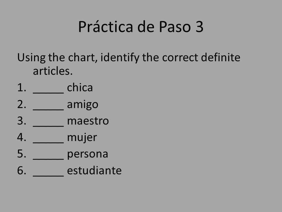 Práctica de Paso 3 Using the chart, identify the correct definite articles.