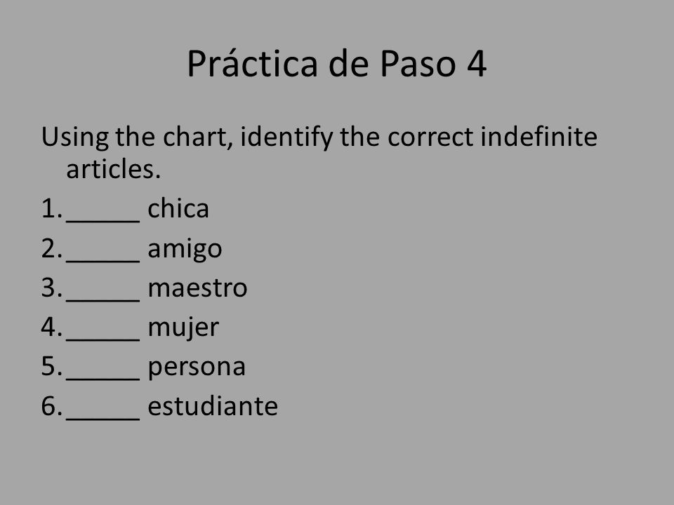 Práctica de Paso 4 Using the chart, identify the correct indefinite articles.