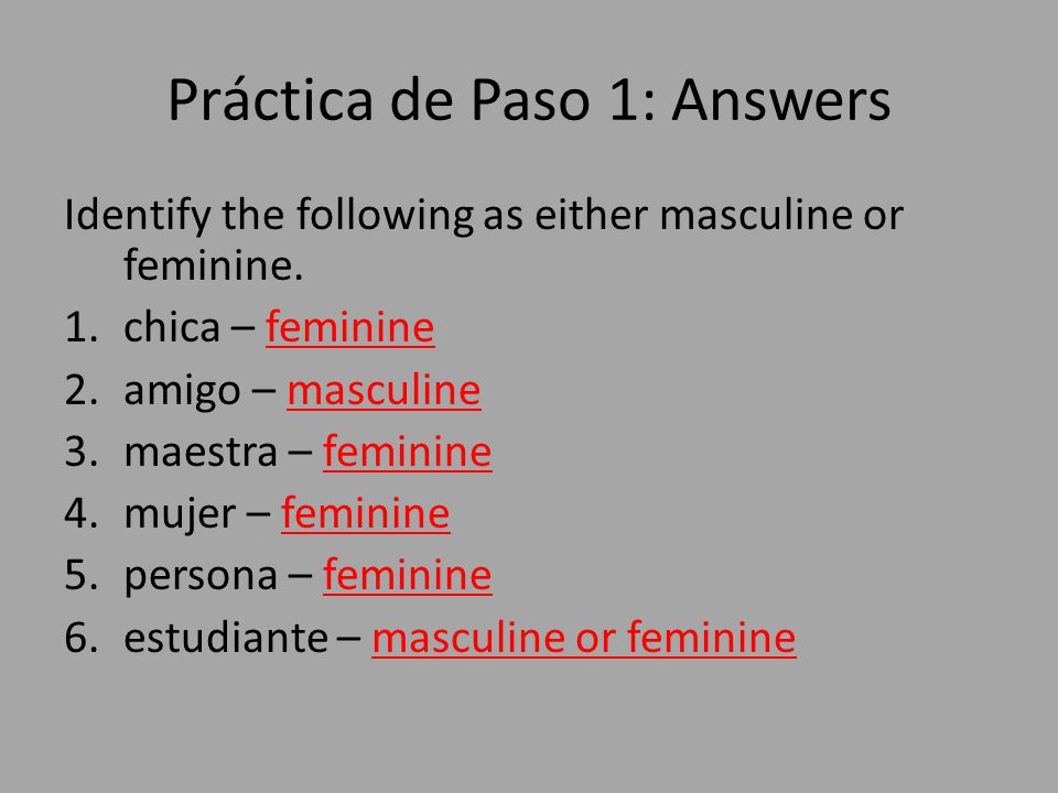 Práctica de Paso 1: Answers Identify the following as either masculine or feminine.