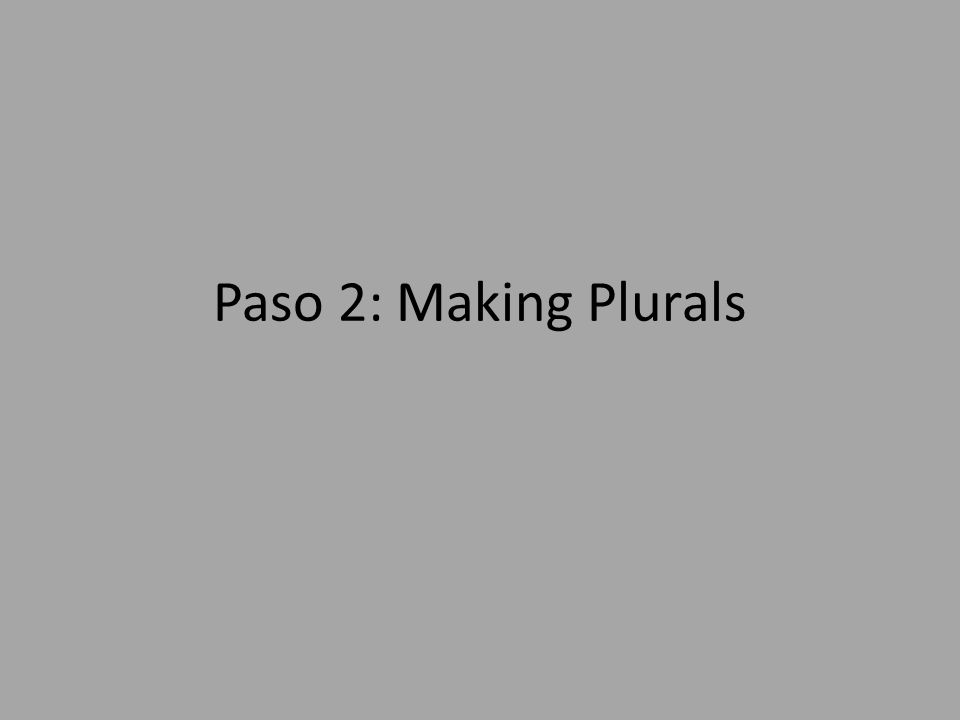 Paso 2: Making Plurals