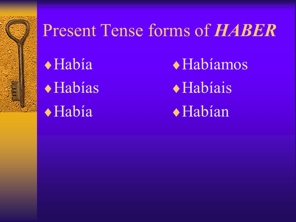 To form the Present-Perfect Tense:  Combine the past participle  With the imperfect tense of the verb haber