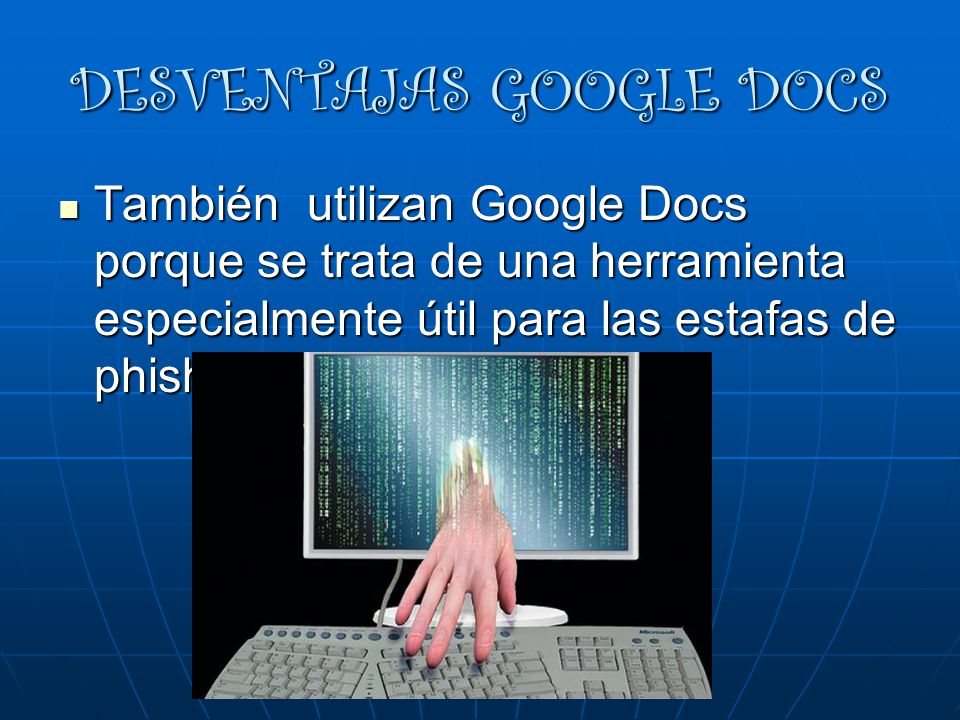 También utilizan Google Docs porque se trata de una herramienta especialmente útil para las estafas de phishing