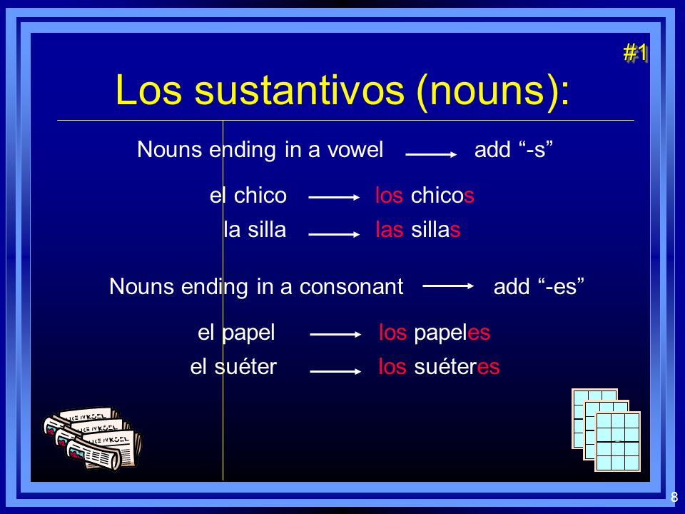 7 Los sustantivos (nouns): l Nouns also are singular or plural.