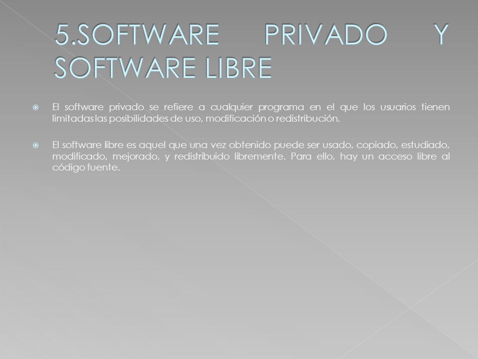  El software privado se refiere a cualquier programa en el que los usuarios tienen limitadas las posibilidades de uso, modificación o redistribución.