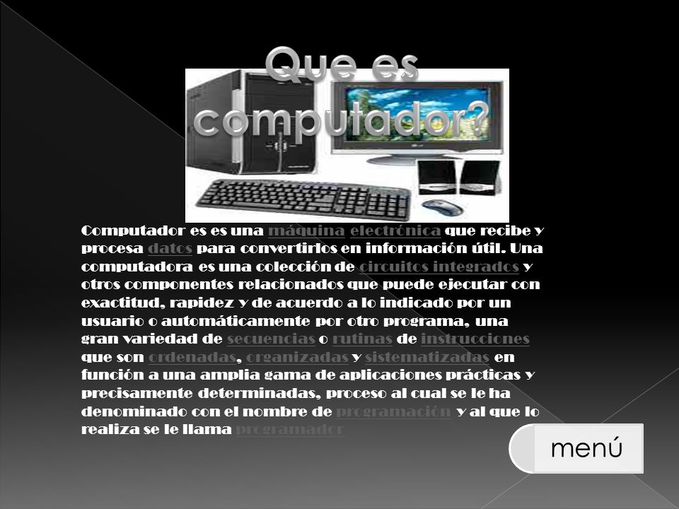 Computador es es una máquina electrónica que recibe y procesa datos para convertirlos en información útil.