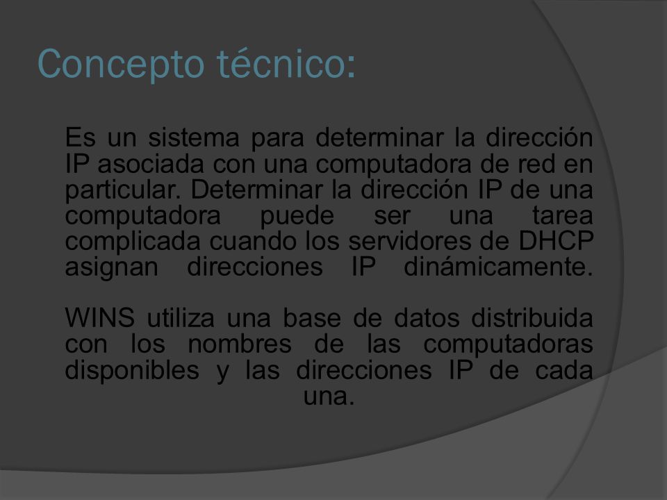 Concepto técnico: Es un sistema para determinar la dirección IP asociada con una computadora de red en particular.