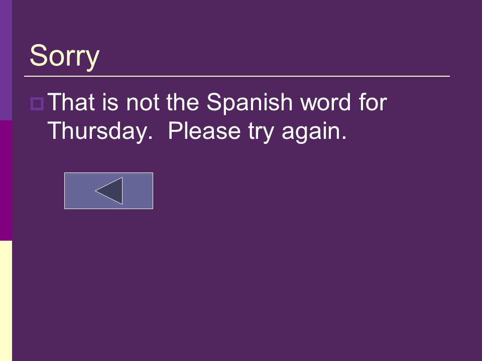 Correct!  Thursday in Spanish is jueves.
