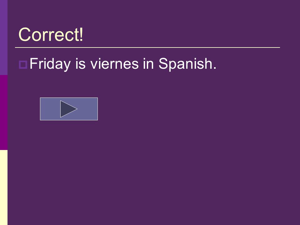 Question 7  What day is viernes Thursday Friday Tuesday