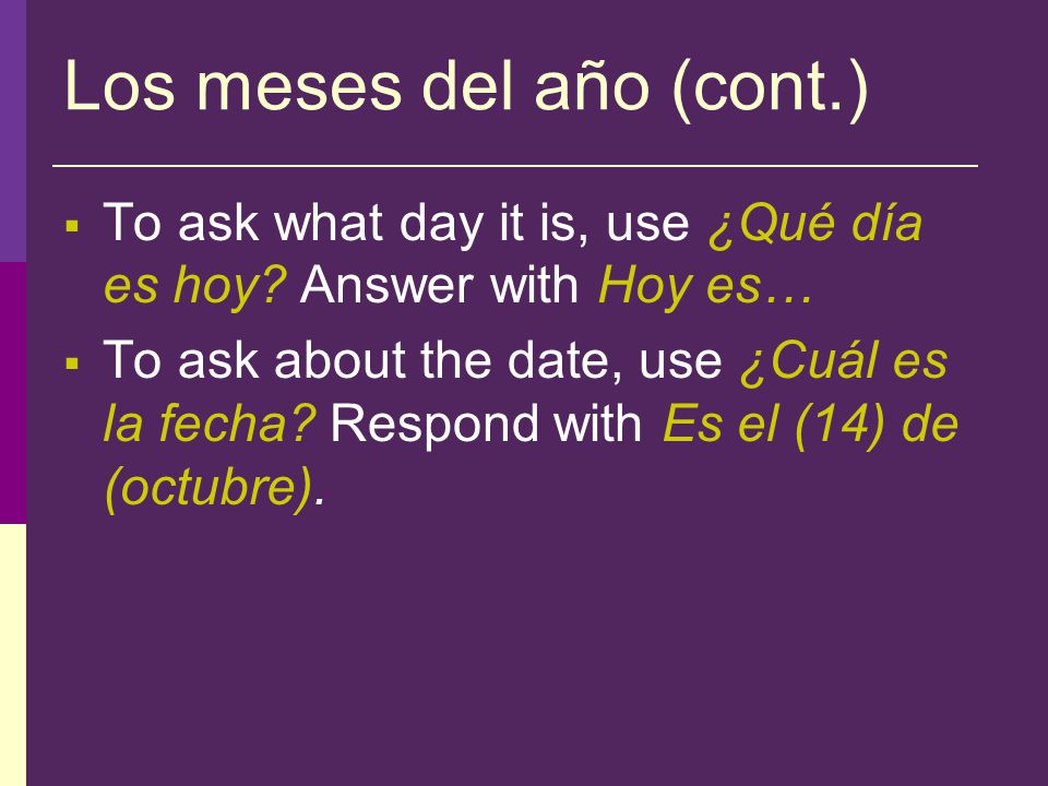 Los meses del año (cont.)  Cardinal (regular) numbers are used with dates (e.g.