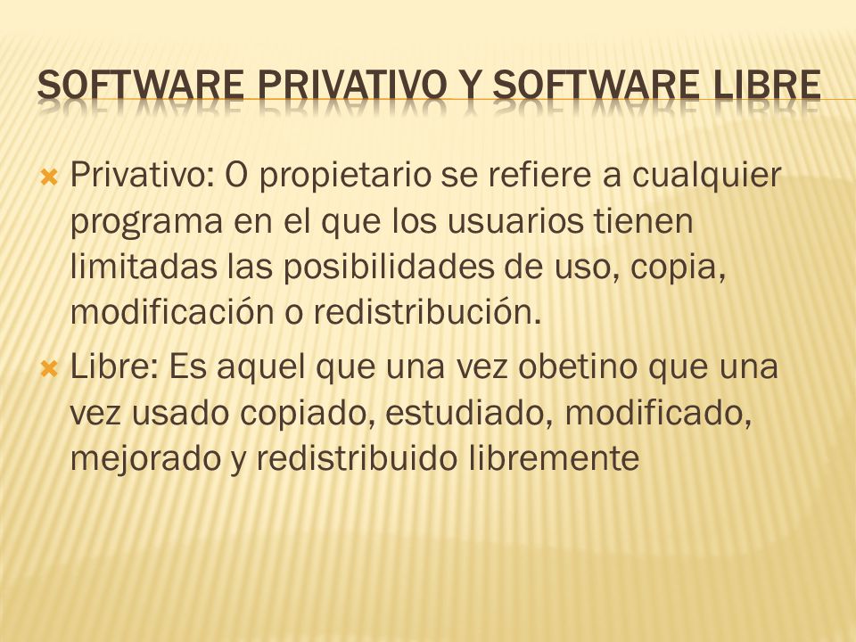  Privativo: O propietario se refiere a cualquier programa en el que los usuarios tienen limitadas las posibilidades de uso, copia, modificación o redistribución.