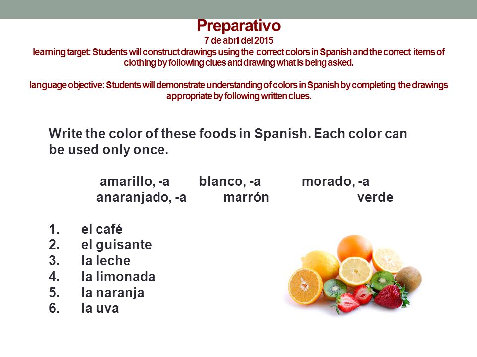 Preparativo 7 de abril del 2015 learning target: Students will construct drawings using the correct colors in Spanish and the correct items of clothing by following clues and drawing what is being asked.