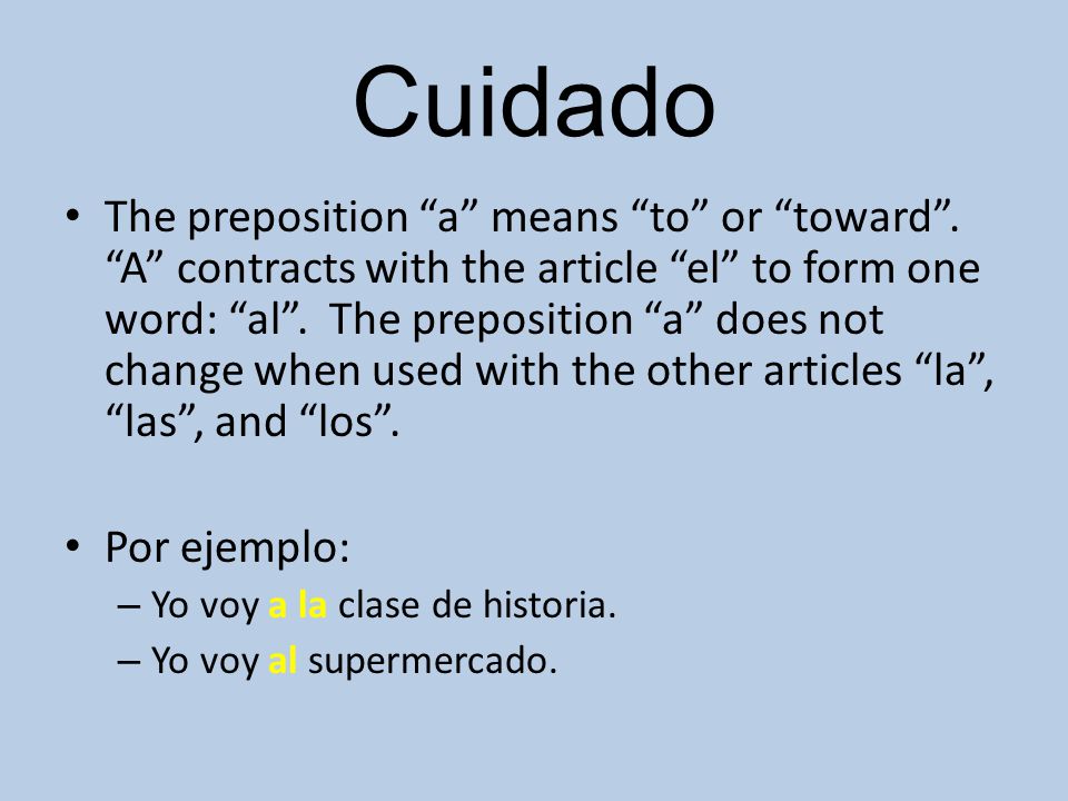 Cuidado The preposition a means to or toward .