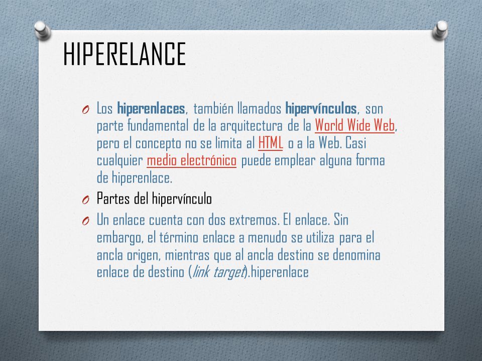 HIPERELANCE O Los hiperenlaces, también llamados hipervínculos, son parte fundamental de la arquitectura de la World Wide Web, pero el concepto no se limita al HTML o a la Web.