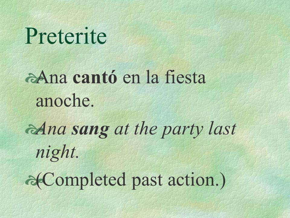 Preterite  You have already learned to talk about the past using the preterite tense for actions that began and ended at a definite time and thus are considered completed actions.