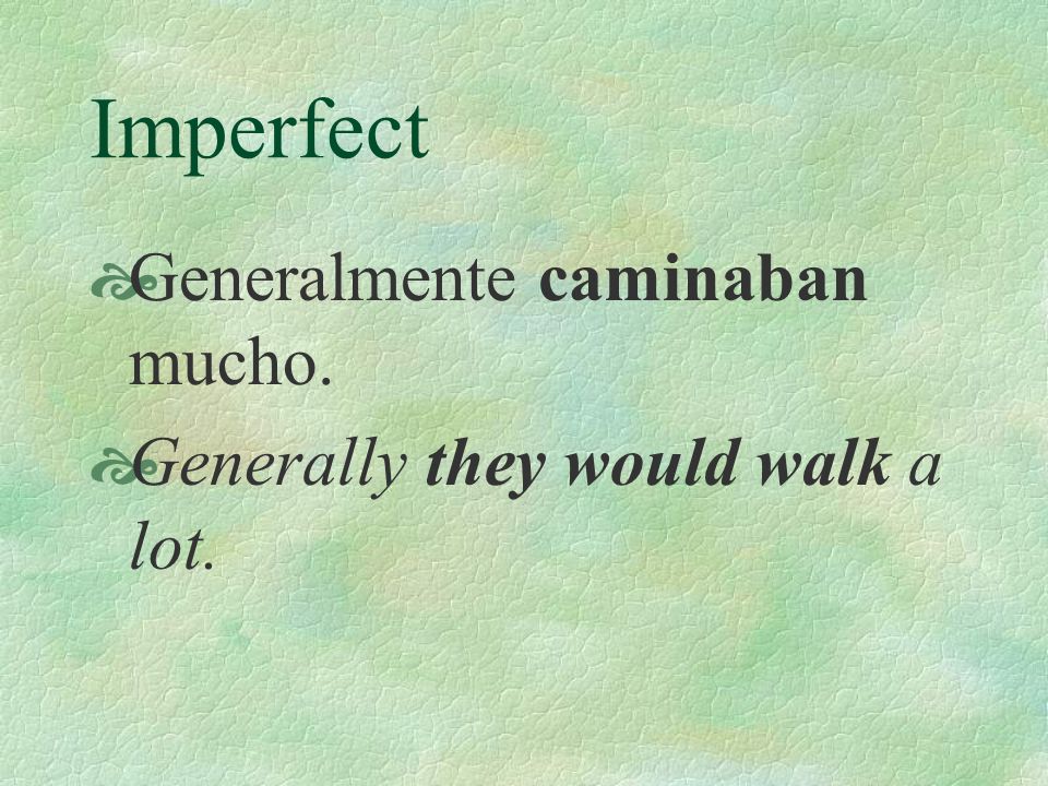 Imperfect  We use the imperfect to talk about actions that happened repeatedly in the past.