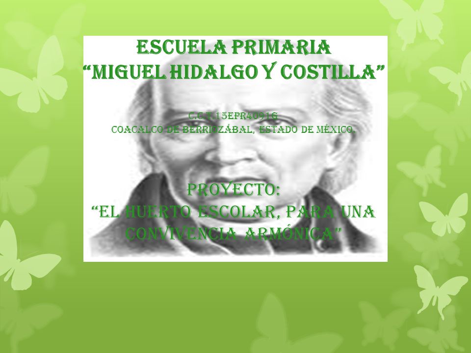 Escuela primaria “miguel hidalgo y costilla” C.C.T.15EPR4091G Coacalco de Berriozábal, Estado de México. Proyecto: “El huerto escolar, para una convivencia ... - slide_1