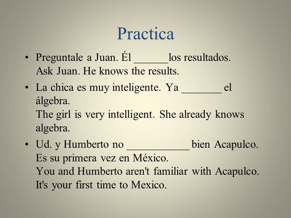 Practica Preguntale a Juan. Él ______los resultados.