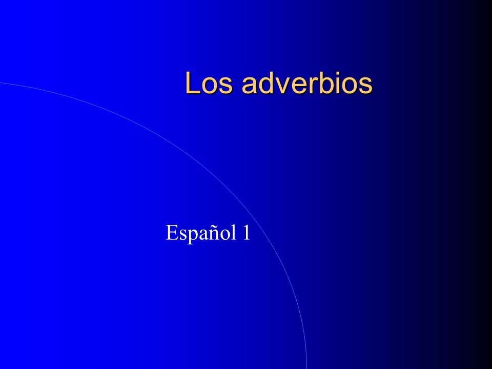 Los adverbios Español 1