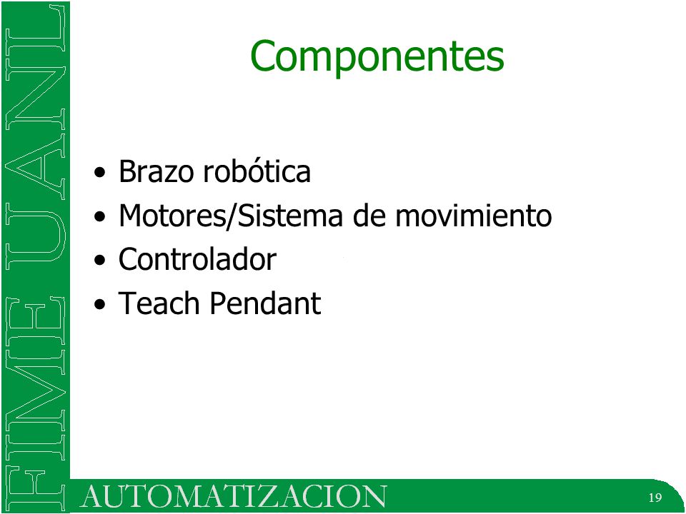 19 Componentes Brazo robótica Motores/Sistema de movimiento Controlador Teach Pendant