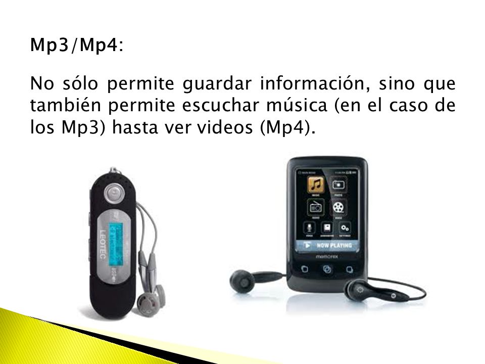 Mp3/Mp4: No sólo permite guardar información, sino que también permite escuchar música (en el caso de los Mp3) hasta ver videos (Mp4).
