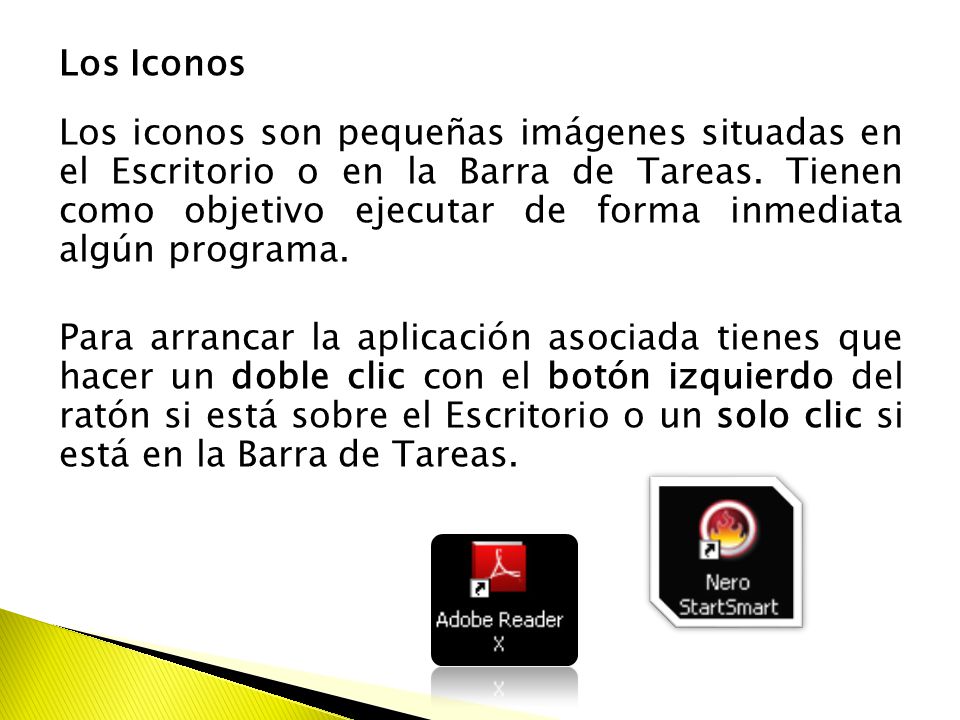 Los Iconos Los iconos son pequeñas imágenes situadas en el Escritorio o en la Barra de Tareas.
