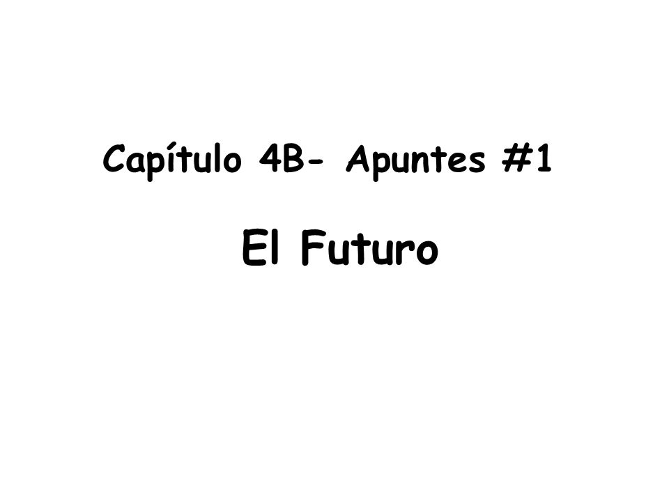 Capítulo 4B- Apuntes #1 El Futuro