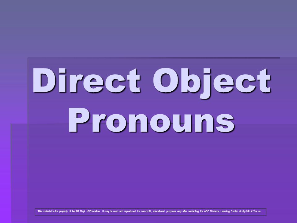 Direct Object Pronouns This material is the property of the AR Dept.