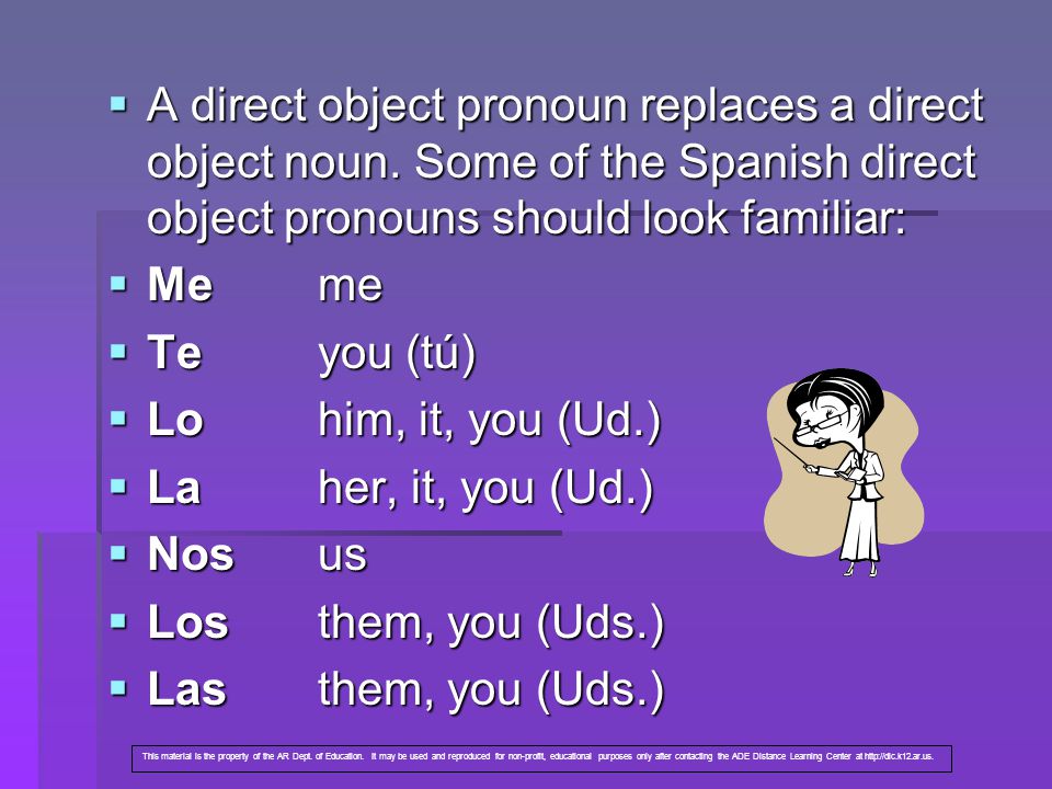  A direct object pronoun replaces a direct object noun.