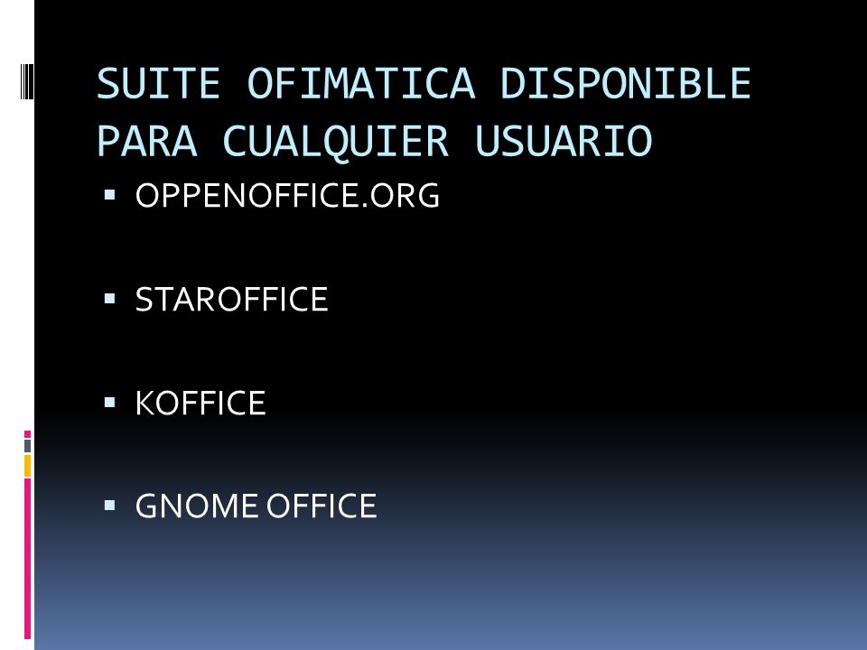 SUITE OFIMATICA DISPONIBLE PARA CUALQUIER USUARIO  OPPENOFFICE.ORG  STAROFFICE  KOFFICE  GNOME OFFICE
