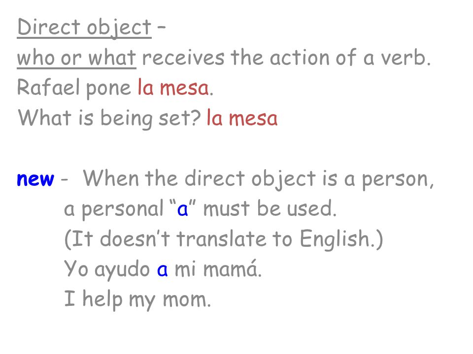 Direct object – who or what receives the action of a verb.