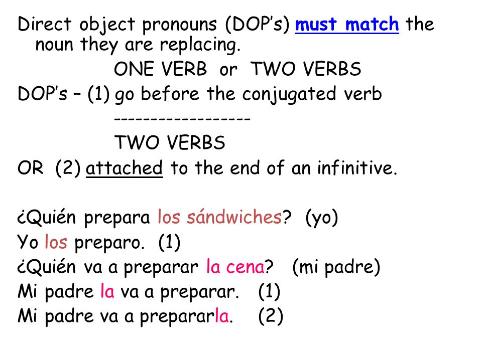 Direct object pronouns (DOP’s) must match the noun they are replacing.