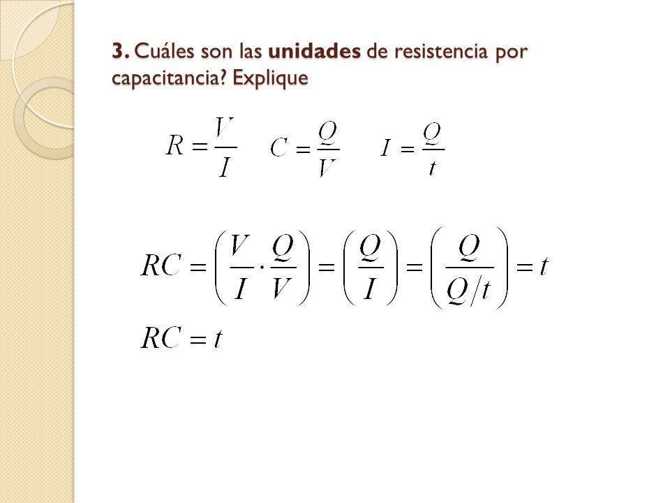 3. Cuáles son las unidades de resistencia por capacitancia Explique