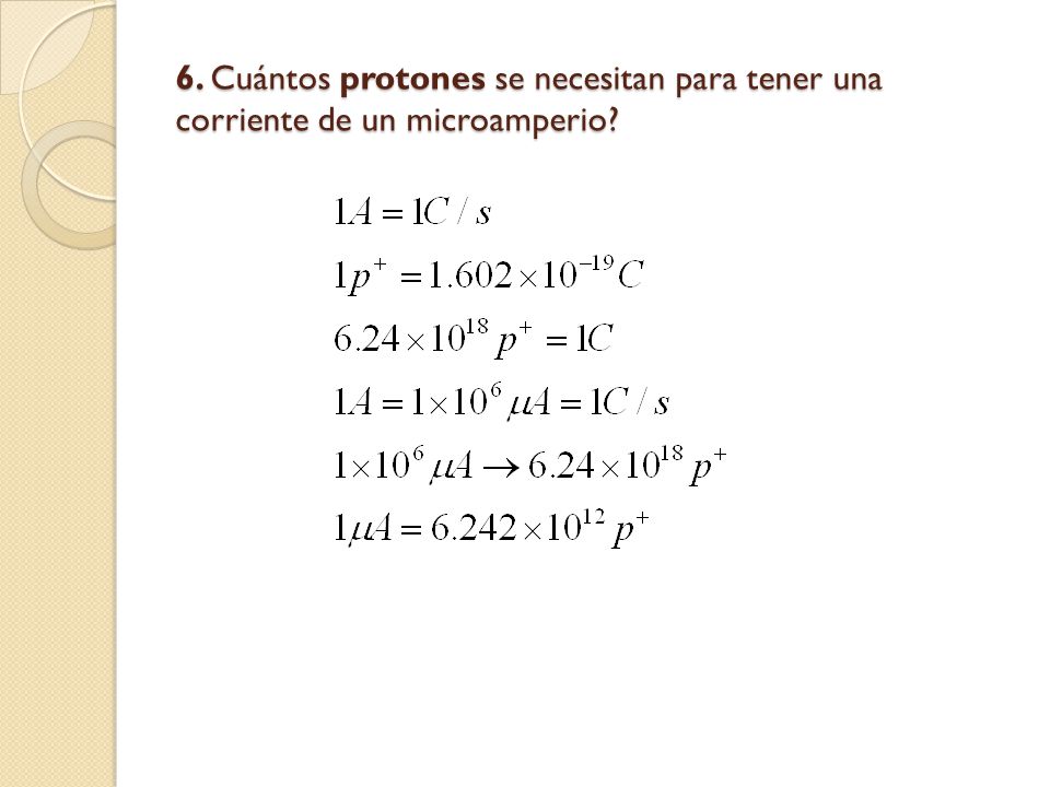 6. Cuántos protones se necesitan para tener una corriente de un microamperio