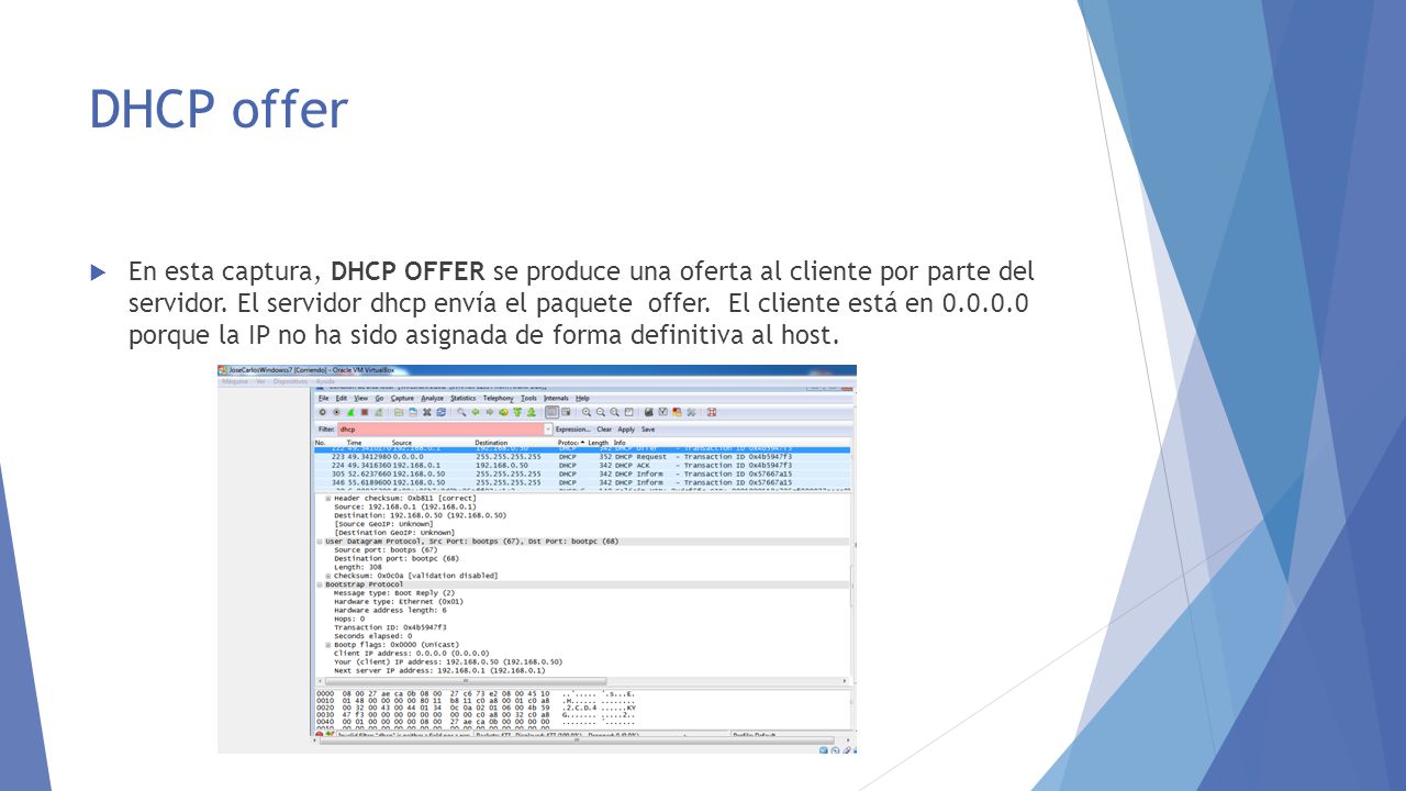 DHCP offer  En esta captura, DHCP OFFER se produce una oferta al cliente por parte del servidor.