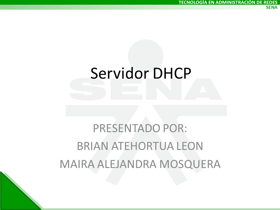 Servidor DHCP PRESENTADO POR: BRIAN ATEHORTUA LEON MAIRA ALEJANDRA MOSQUERA