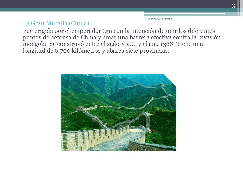 La Gran Muralla (China) Fue erigida por el emperador Qin con la intención de unir los diferentes puntos de defensa de China y crear una barrera efectiva contra la invasión mongola.