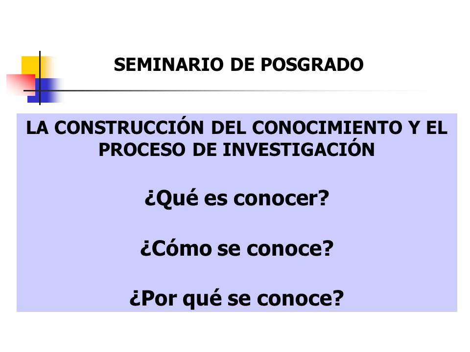 LA CONSTRUCCIÓN DEL CONOCIMIENTO Y EL PROCESO DE INVESTIGACIÓN ¿Qué es conocer.
