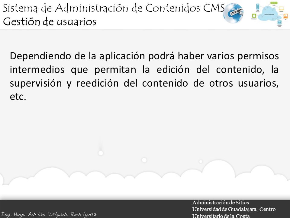 Administración de Sitios Universidad de Guadalajara | Centro Universitario de la Costa Dependiendo de la aplicación podrá haber varios permisos intermedios que permitan la edición del contenido, la supervisión y reedición del contenido de otros usuarios, etc.