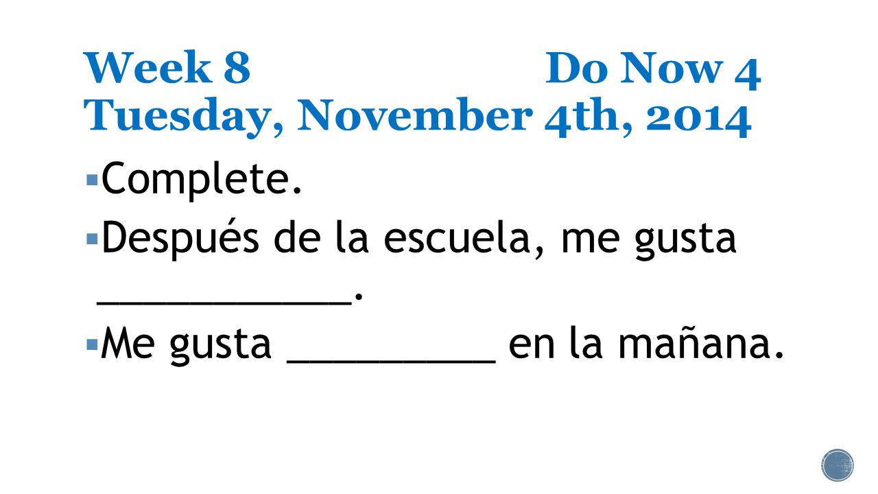 Week 8Do Now 4 Tuesday, November 4th, 2014  Complete.