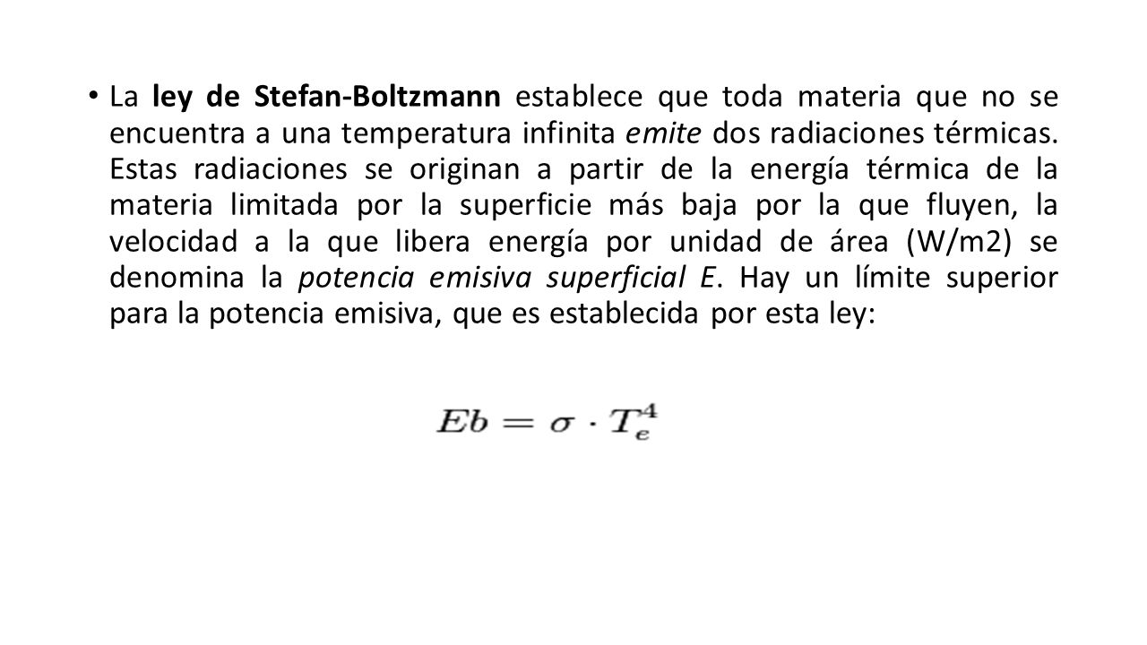 La ley de Stefan-Boltzmann establece que toda materia que no se encuentra a una temperatura infinita emite dos radiaciones térmicas.