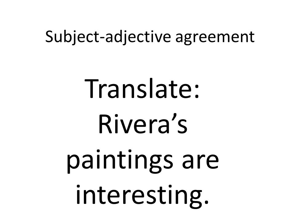 Subject-adjective agreement Translate: Riveras paintings are interesting.