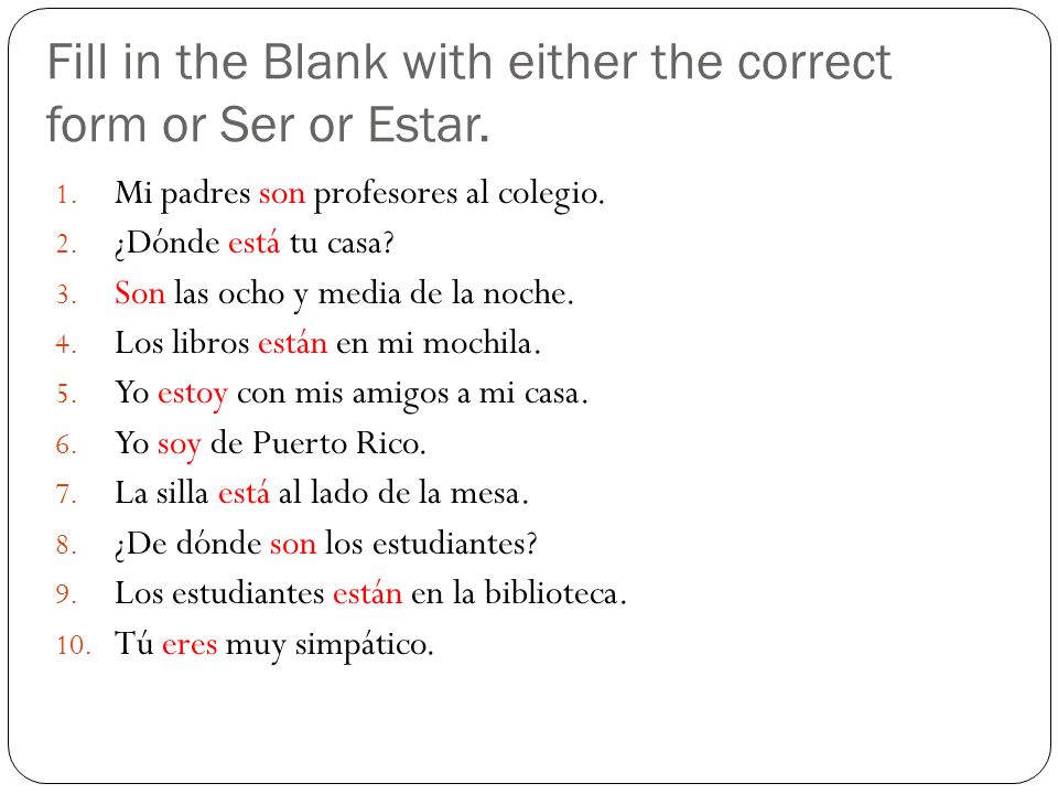 Fill in the Blank with either the correct form or Ser or Estar.