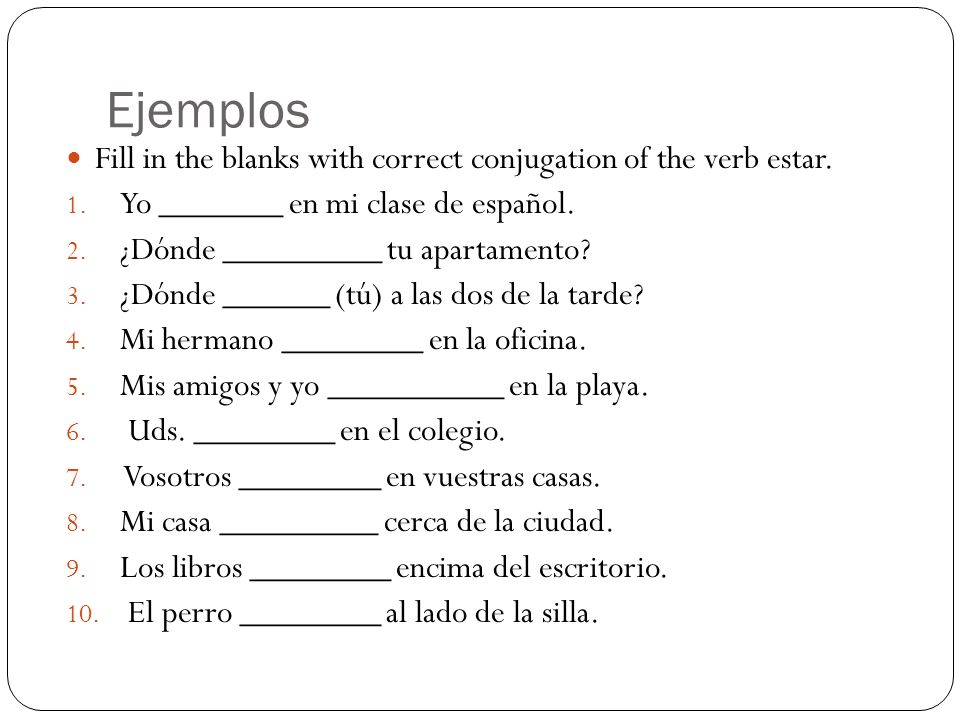 Ejemplos Fill in the blanks with correct conjugation of the verb estar.