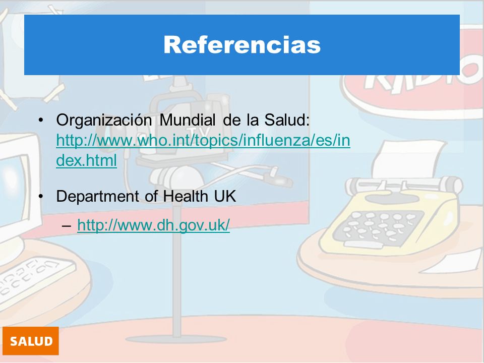Referencias Organización Mundial de la Salud:   dex.html   dex.html Department of Health UK –